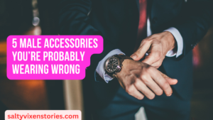 5 Male Accessories You’re Probably Wearing Wrong