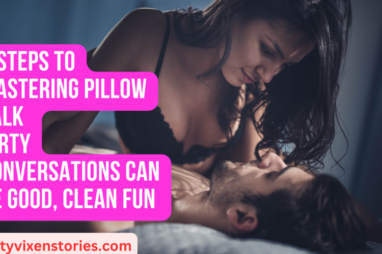 5 Steps to Mastering Pillow Talk Dirty Conversations Can Be Good Clean Fun