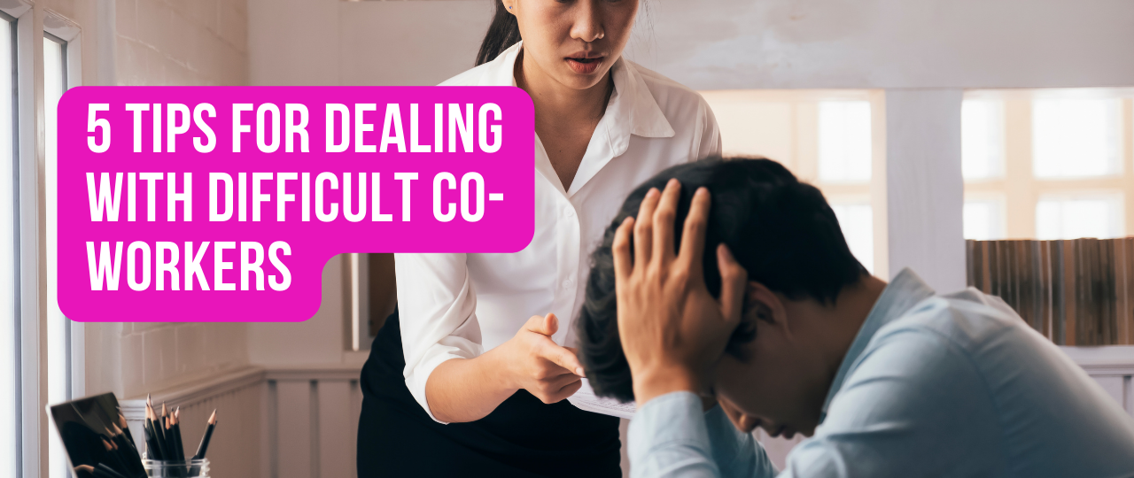 5 Tips for Dealing with Difficult Co Workers