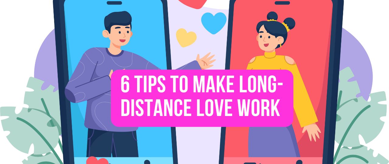 6 Tips to Make Long Distance Love Work