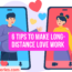 6 Tips to Make Long Distance Love Work