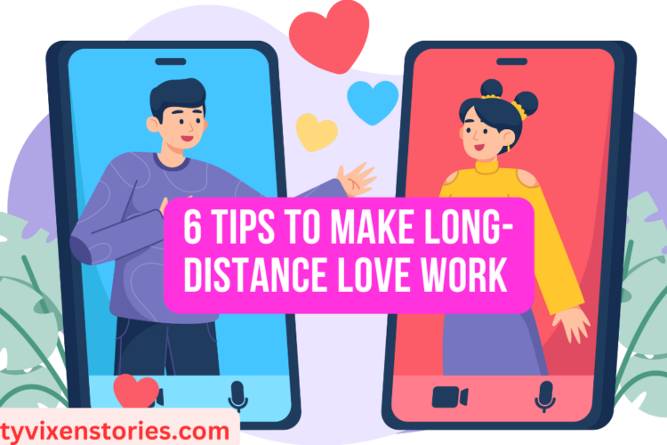 6 Tips to Make Long Distance Love Work