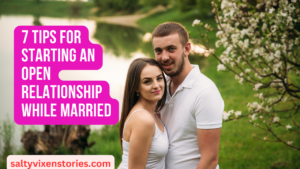 7 Tips for Starting an Open Relationship While Married