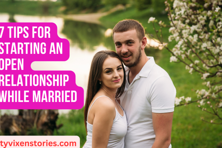 7 Tips for Starting an Open Relationship While Married