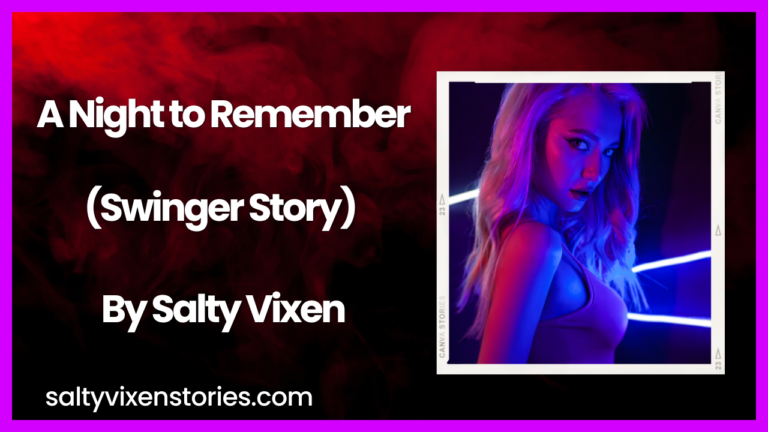 A Night to Remember (Swinger Story) by Salty Vixen
