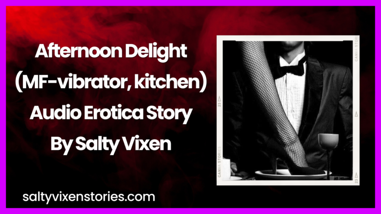 Afternoon Delight (MF-vibrator, kitchen) Audio Erotica by Salty Vixen