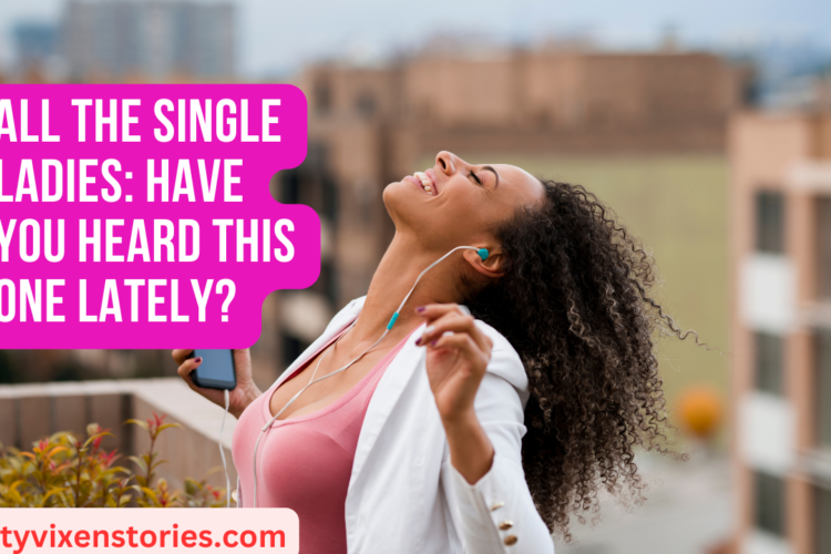 All the Single Ladies Have You Heard This One Lately