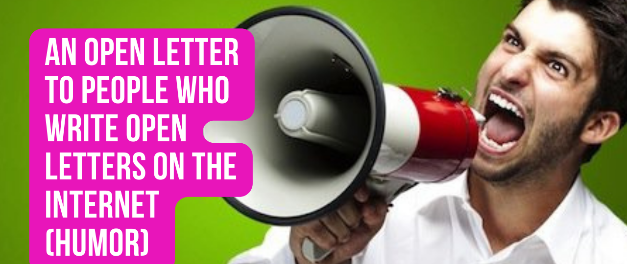 An Open Letter to People Who Write Open Letters on the Internet humor