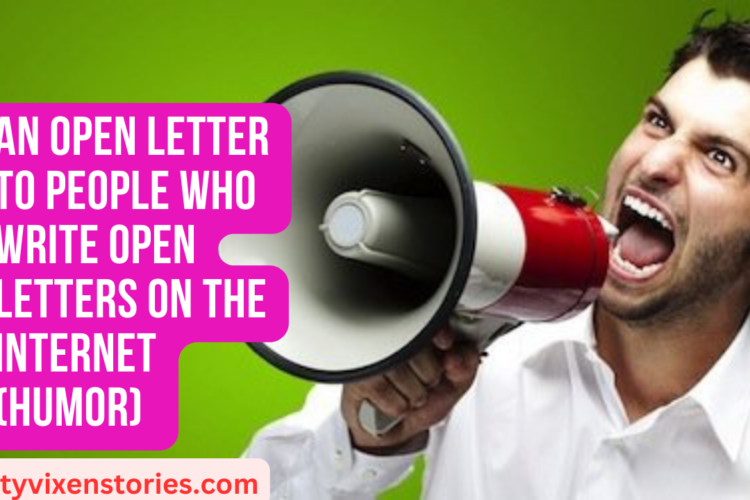 An Open Letter to People Who Write Open Letters on the Internet humor