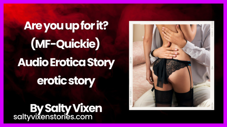 Are you up for it? (MF-quickie)- Audio Erotica Story