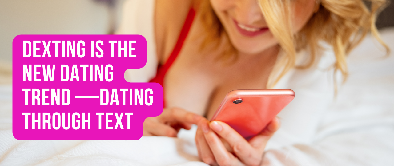 Dexting Is the New Dating Trend —Dating Through Text