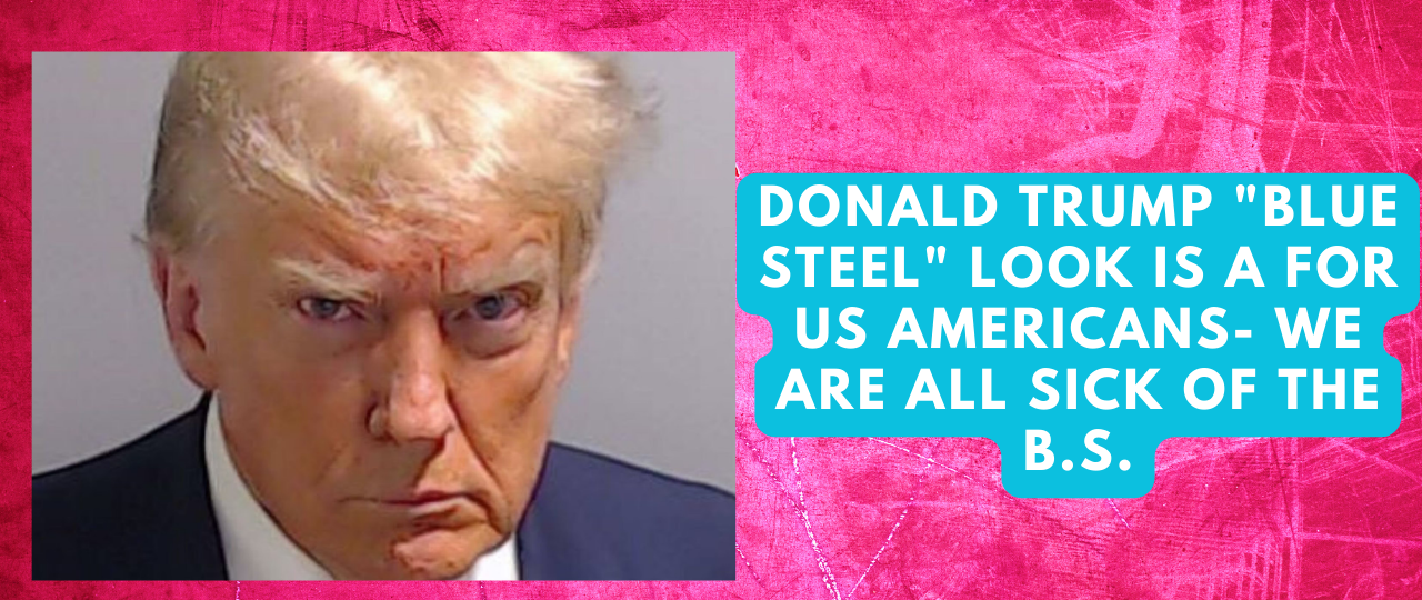 Donald Trump 22Blue Steel22 look is a for us Americans we are all sick of the B.S
