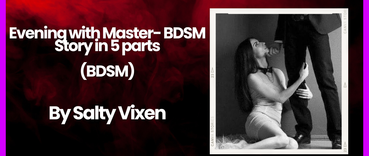 Evening with Master BDSM Story in 5 parts