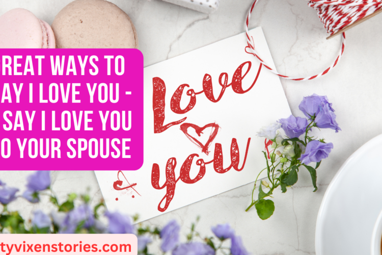 Great Ways to Say I Love You Say I Love You to Your Spouse