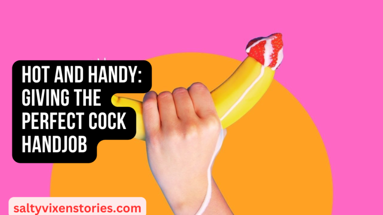 Hot and Handy: Giving The Perfect Cock Handjob