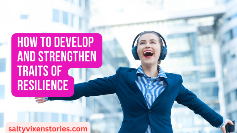 How to Develop and Strengthen Traits of Resilience