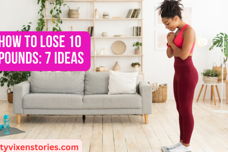 How to Lose 10 Pounds 7 Ideas