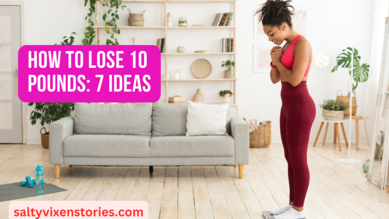 How to Lose 10 Pounds: 7 Ideas