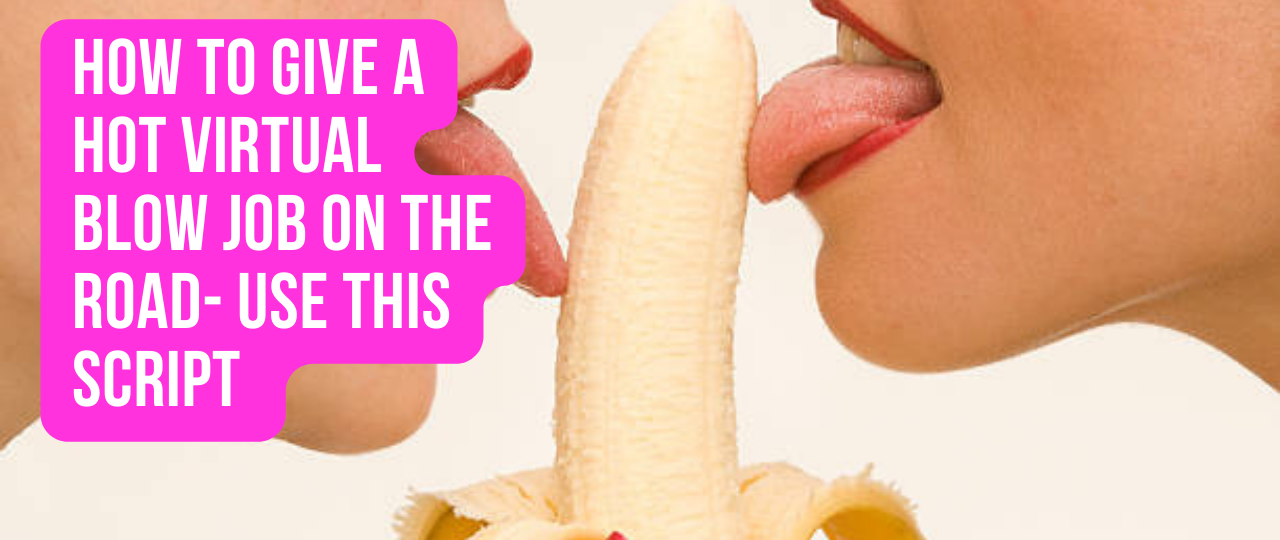 How to give a HOT virtual Blow Job On The Road Use this script