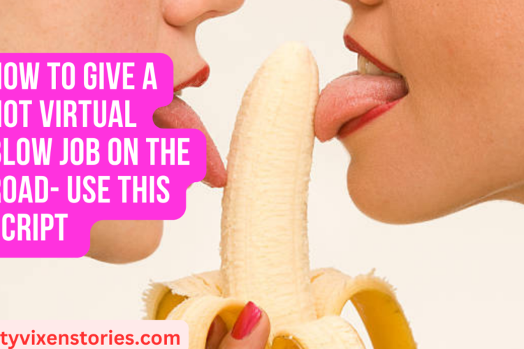 How to give a HOT virtual Blow Job On The Road Use this script