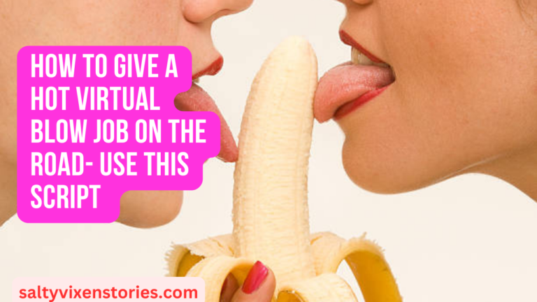 How to give a HOT virtual Blow Job On The Road- Use this script