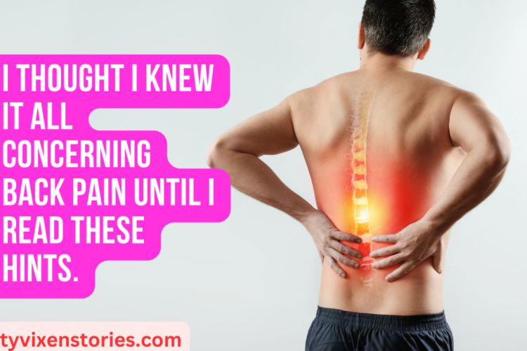 I Thought I Knew It All Concerning Back Pain Until I Read These Hints