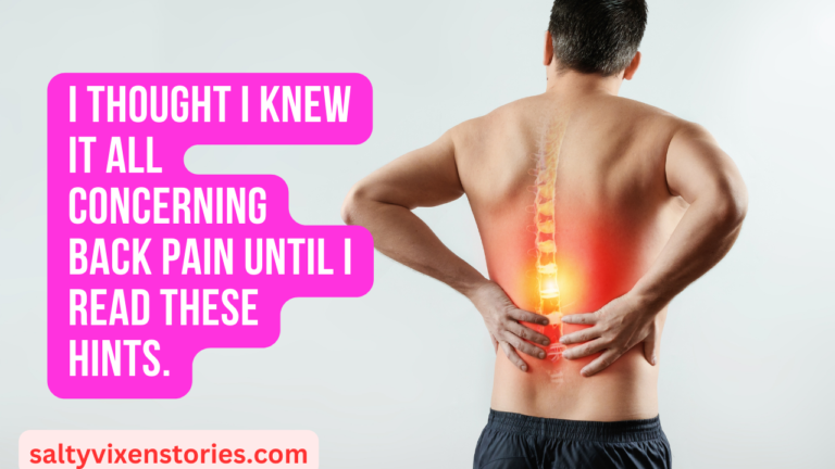 I Thought I Knew It All Concerning Back Pain Until I Read These Hints