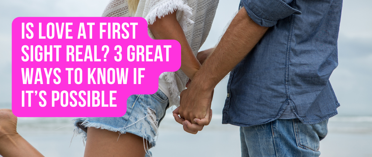 Is Love At First Sight Real 3 Great Ways To Know If Its Possible