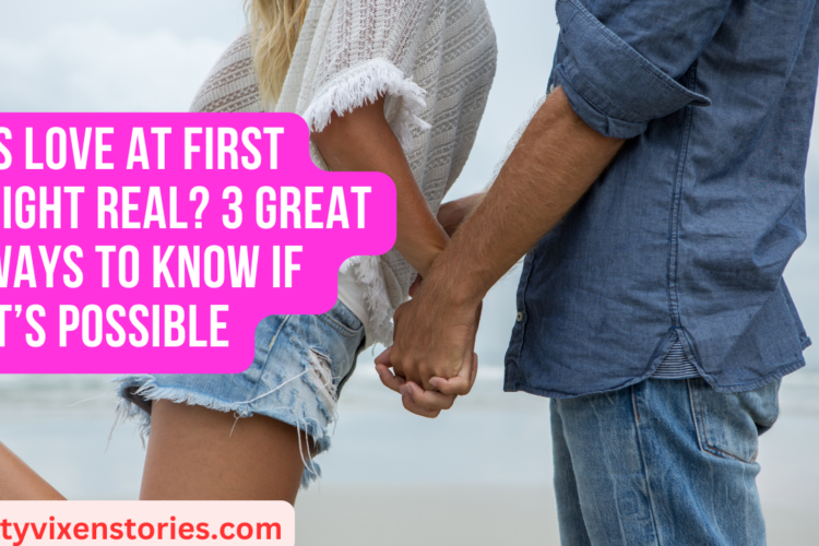 Is Love At First Sight Real 3 Great Ways To Know If Its Possible