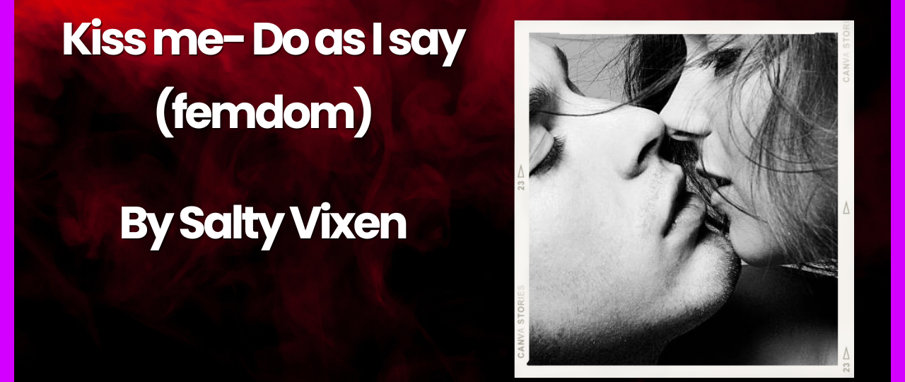 Kiss me do as I say femdom and kissing