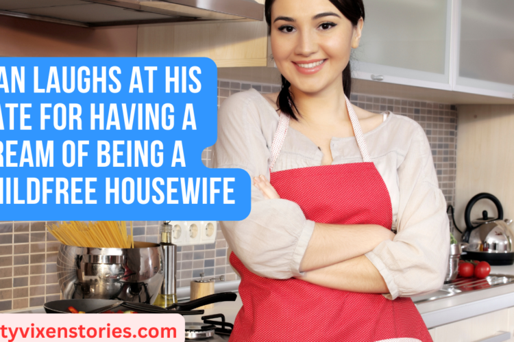 Man laughs at his date for having a Dream Of Being A Childfree Housewife