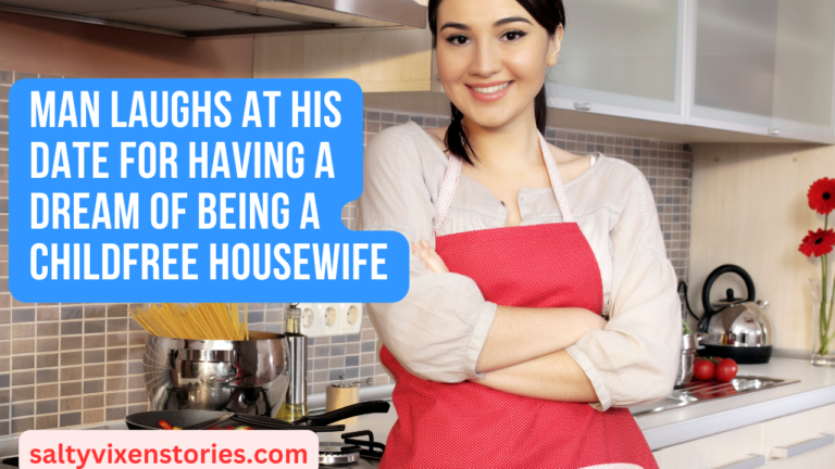 Man laughs at his date for having a Dream Of Being A Childfree Housewife