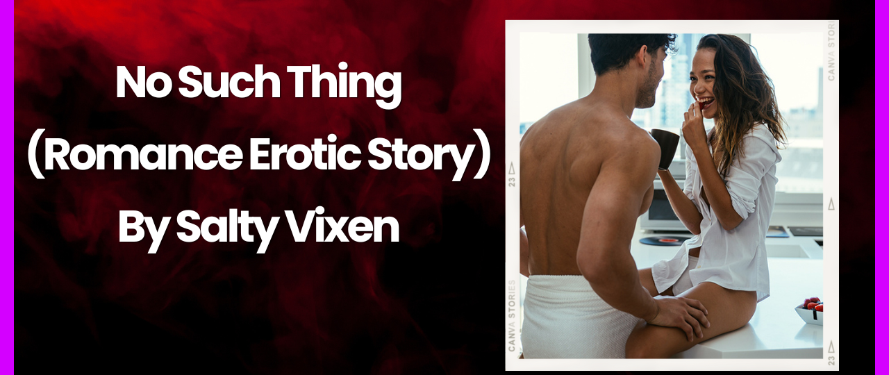 No Such Thing Romance Erotic Story