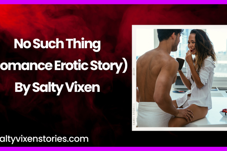 No Such Thing Romance Erotic Story