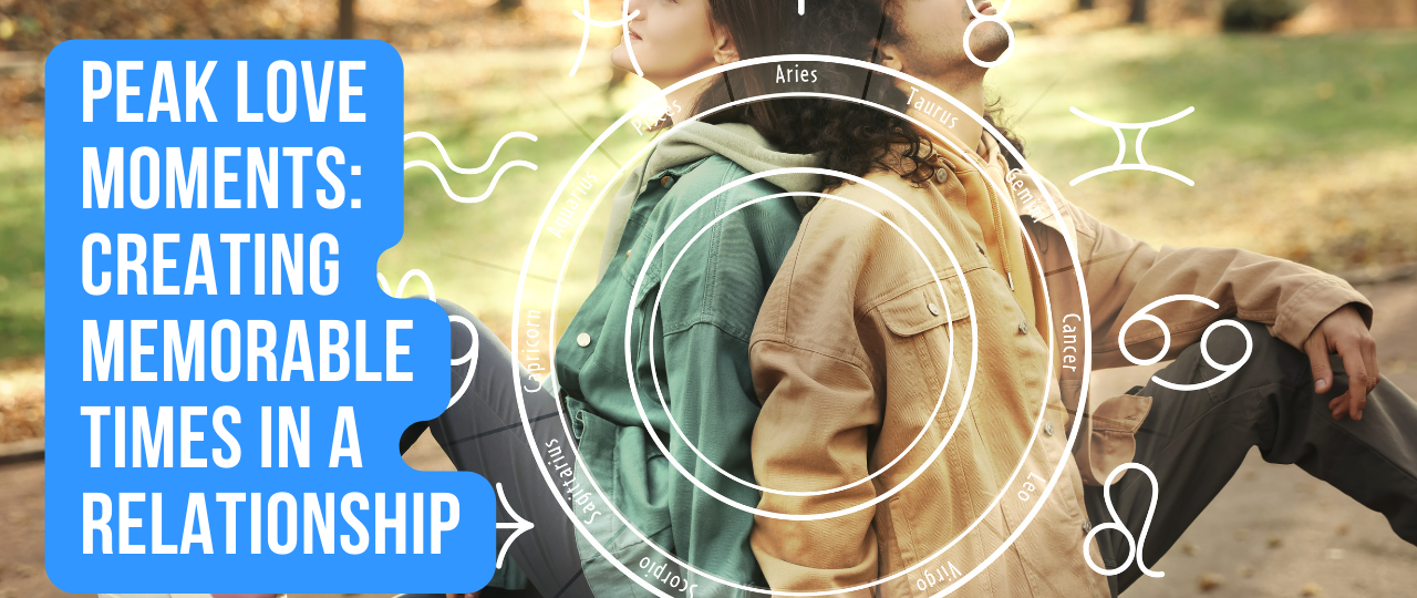 Peak Love Moments Creating Memorable Times in a Relationship