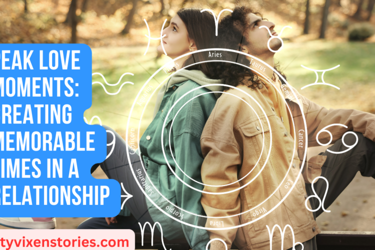 Peak Love Moments Creating Memorable Times in a Relationship