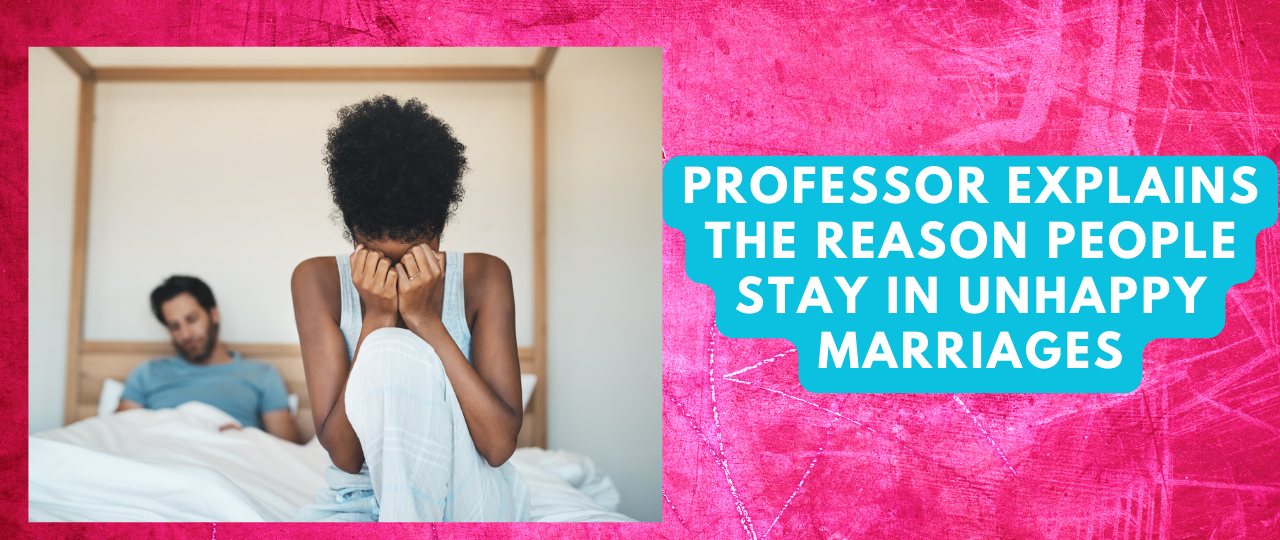 Professor Explains The Reason People Stay In Unhappy Marriages