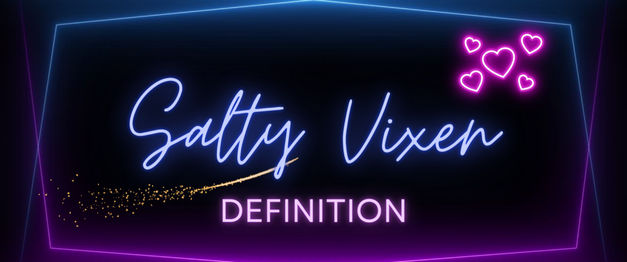 Salty Vixen Definition
