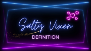 Salty Vixen Definition