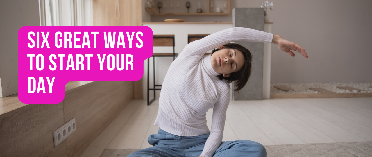 Six Great Ways to Start Your Day