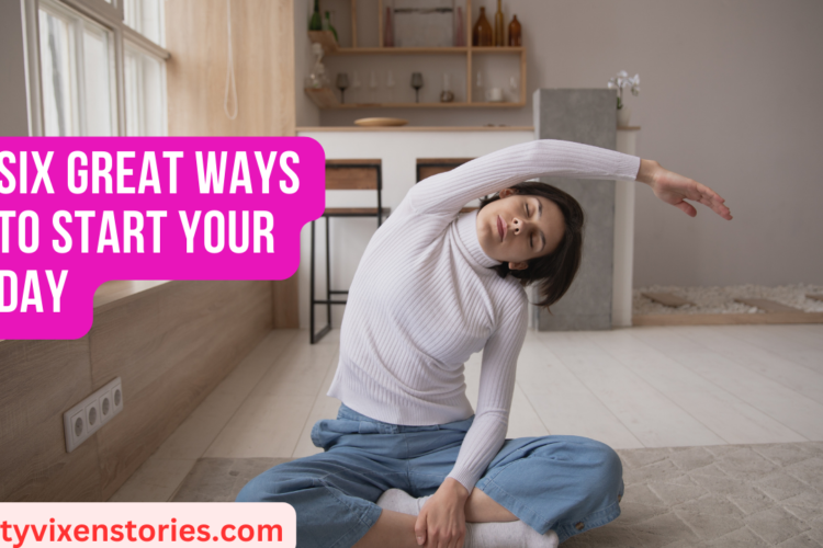 Six Great Ways to Start Your Day