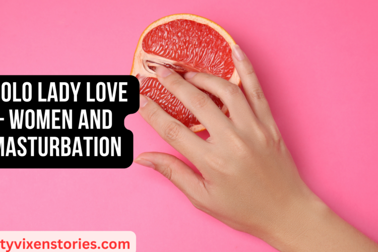 Solo Lady Love – Women and Masturbation