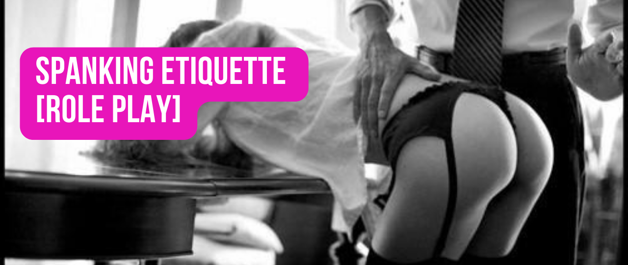 Spanking Etiquette Role Play
