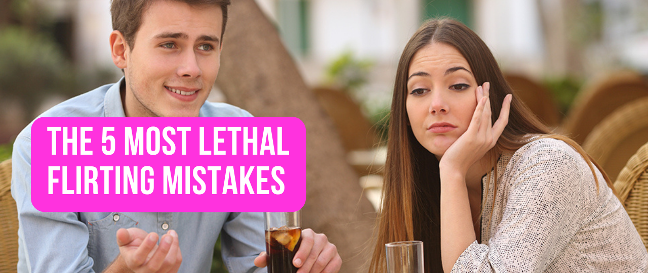 The 5 Most Lethal Flirting Mistakes