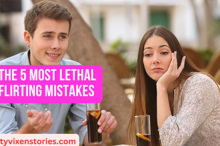 The 5 Most Lethal Flirting Mistakes