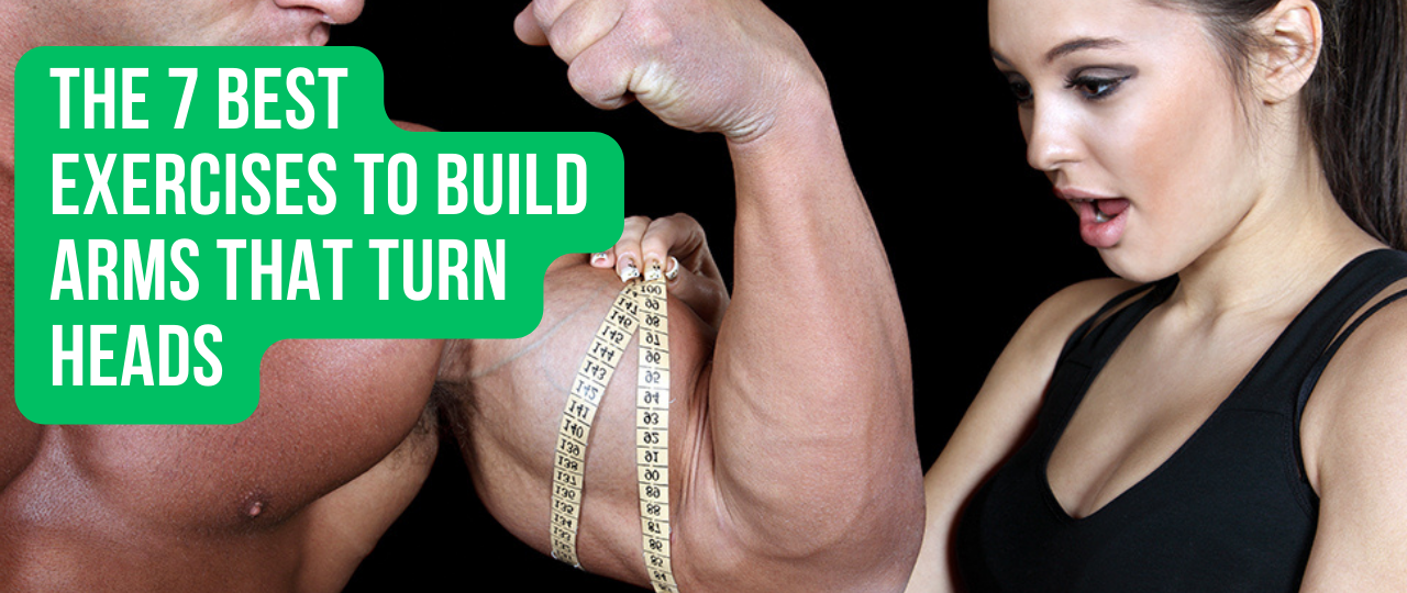 The 7 Best Exercises to Build Arms That Turn Heads