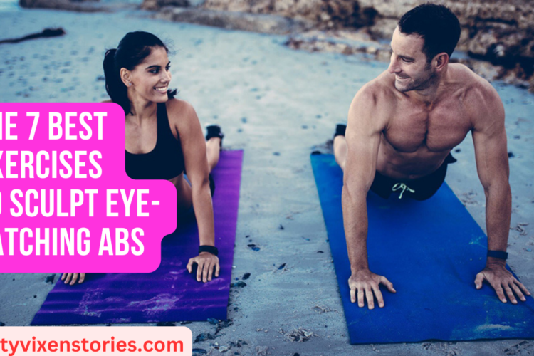 The 7 Best Exercises to Sculpt Eye Catching Abs