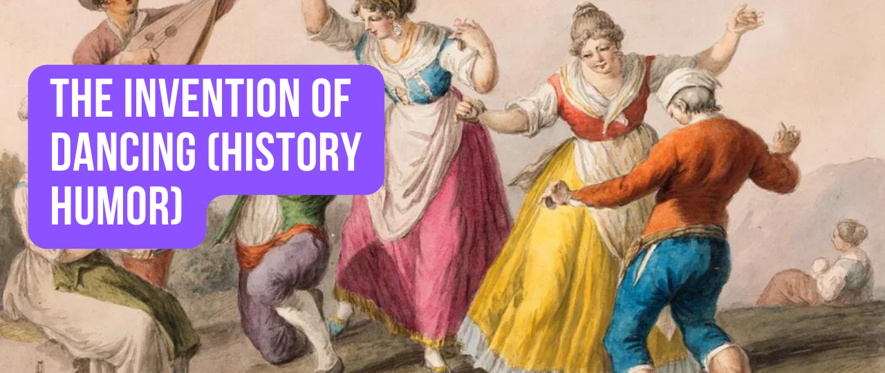 The Invention Of Dancing History Humor