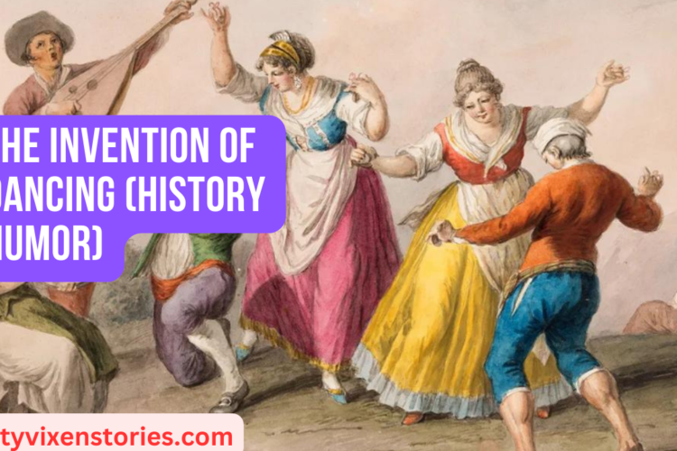 The Invention Of Dancing History Humor