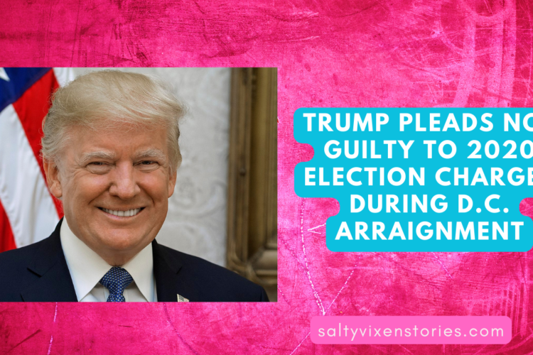 Trump Pleads Not Guilty To 2020 Election Charges During D.C. Arraignment